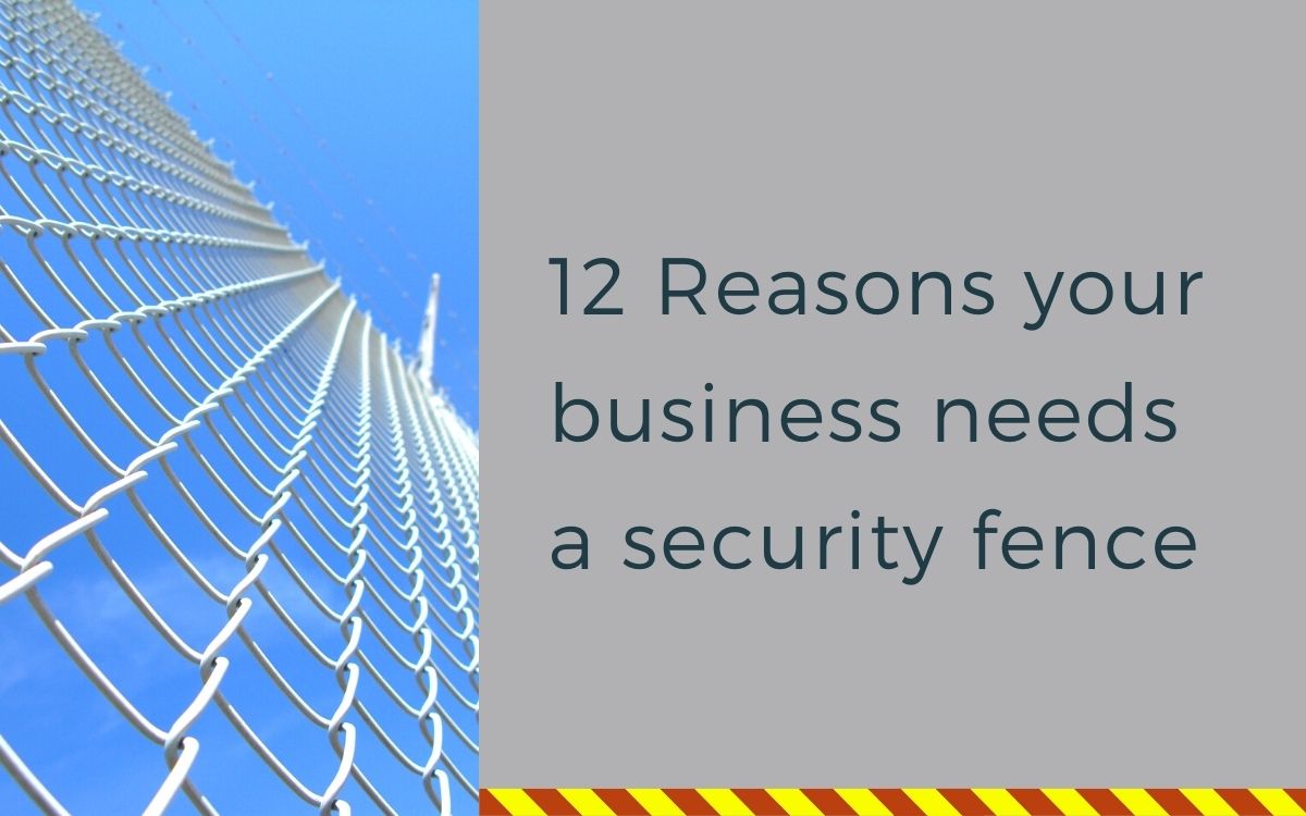 12 Reasons your business needs a security fence